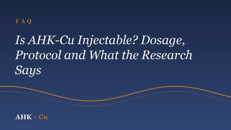 Is AHK-Cu Injectable? Dosage, Protocol and What the Research Says